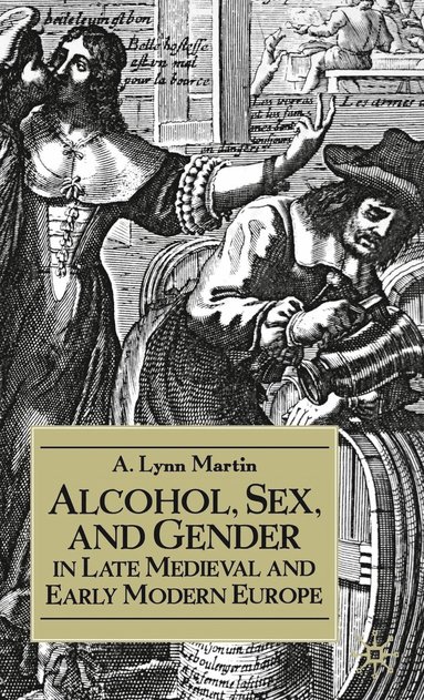bokomslag Alcohol, Sex, and Gender in Late Medieval and Early Modern Europe