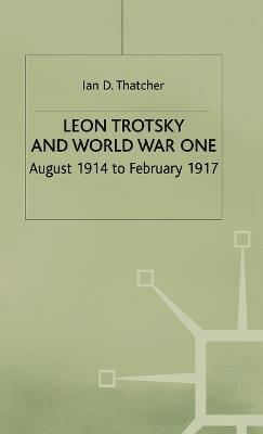 I. Thatcher - Leon Trotsky and World War One, Inbunden