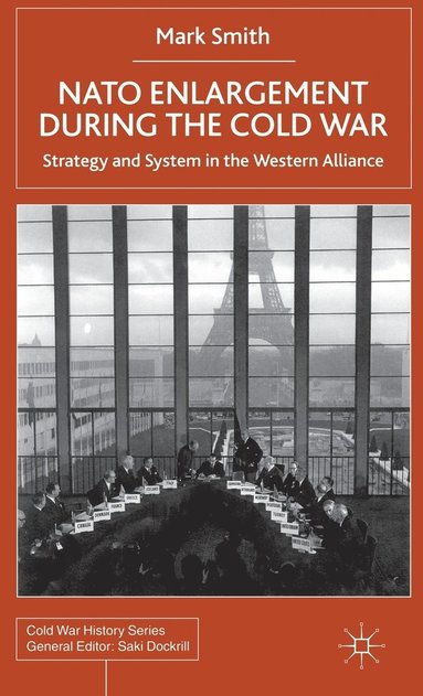 M. Smith - NATO Enlargement During the Cold War, Inbunden
