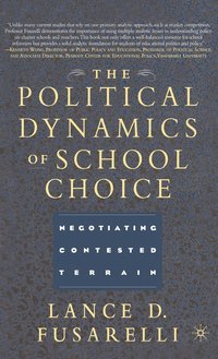bokomslag The Political Dynamics of School Choice: Negotiating Contested Terrain