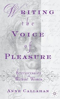 bokomslag Writing the Voice of Pleasure: Heterosexuality Without Women