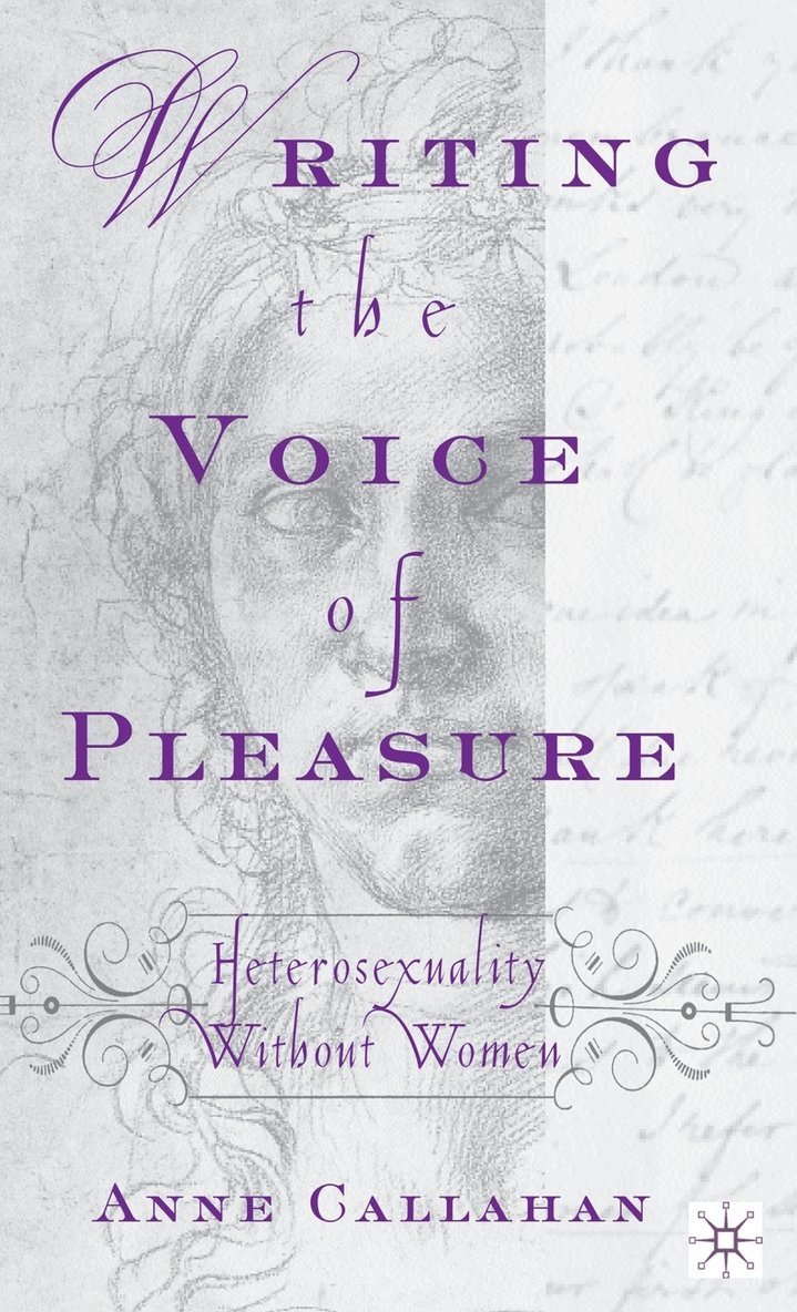 A. Callahan, Anne Callahan - Writing the Voice of Pleasure: Heterosexuality Without Women, Inbunden