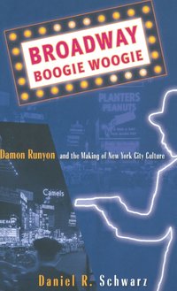 bokomslag Broadway Boogie Woogie: Damon Runyon and the Making of New York City Culture
