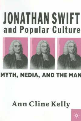 A. Kelly, Ann Cline Kelly - Jonathan Swift and Popular Culture Myth, Media and the Man, Inbunden