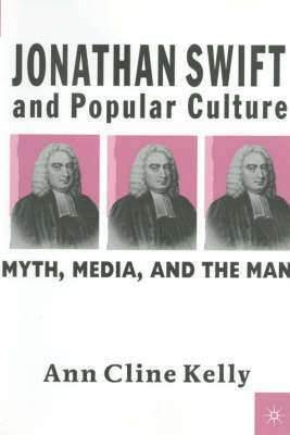 Jonathan Swift and Popular Culture Myth, Media and the Man 1