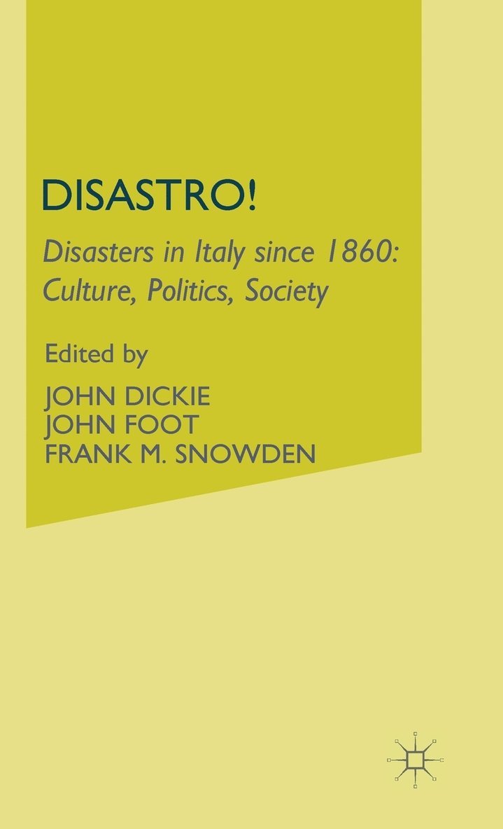 J. Dickie, J. Foot, F. Snowden - Disastro! Disasters in Italy Since 1860, Inbunden