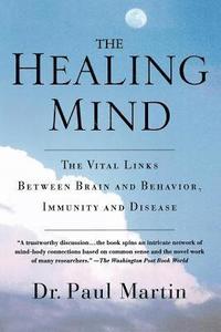 bokomslag The Healing Mind: The Vital Links Between Brain and Behavior, Immunity and Disease