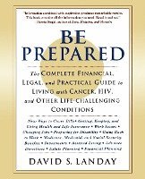 bokomslag Be Prepared: The Complete Financial, Legal, and Practical Guide to Living with Cancer, Hiv, and Other Life-Challenging Conditions