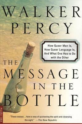 Walker Percy - The Message in the Bottle: How Queer Man Is, How Queer Language Is, and What One Has to Do with the Other, Häftad