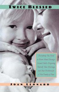 bokomslag Twice Blessed: Everything You Need to Know about Having a Second Child--Preparing Yourself, Your Marriage, and Your Firstborn for a New Family of Four