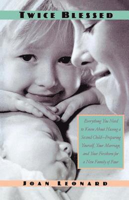 bokomslag Twice Blessed: Everything You Need to Know about Having a Second Child--Preparing Yourself, Your Marriage, and Your Firstborn for a New Family of Four