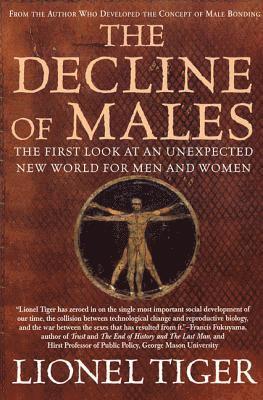 Lionel Tiger - The Decline of Males: The First Look at an Unexpected New World for Men and Women, Häftad