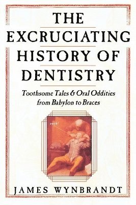 Excruciating History of Dentistry 1