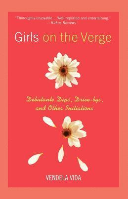 bokomslag Girls on the Verge: Debutante Dips, Drive-Bys, and Other Initiations