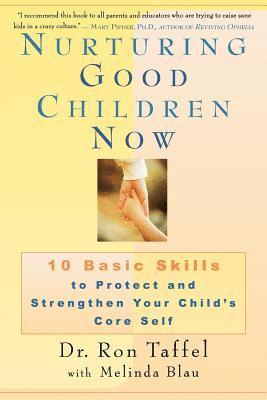 bokomslag Nurturing Good Children Now: 10 Basic Skills to Protect and Strengthen Your Child's Core Self