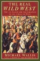 bokomslag The Real Wild West: The 101 Ranch and the Creation of the American West