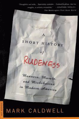 bokomslag A Short History of Rudeness: Manners, Morals, and Misbehavior in Modern America