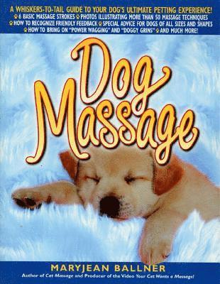 bokomslag Dog Massage: A Whiskers-To-Tail Guide to Your Dog's Ultimate Petting Experience