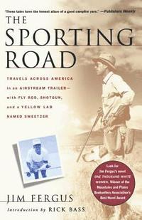 bokomslag The Sporting Road: Travels Across America in an Airstream Trailer--With Fly Rod, Shotgun, and a Yellow Lab Named Sweetzer