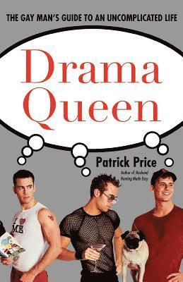 Drama Queen: The Gay Man's Guide to an Uncomplicated Life 1