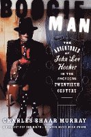 bokomslag Boogie Man: The Adventures of John Lee Hooker in the American Twentieth Century