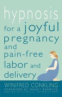 bokomslag Hypnosis for a Joyful Pregnancy and Pain-Free Labor and Delivery