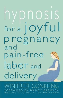 bokomslag Hypnosis for a Joyful Pregnancy and Pain-Free Labor and Delivery