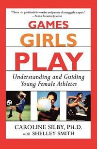 bokomslag Games Girls Play: Understanding and Guiding Young Female Athletes
