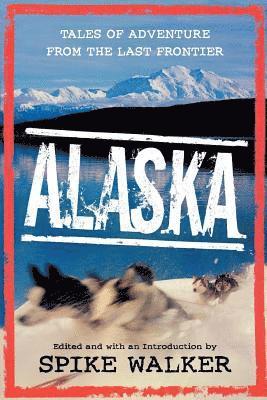 Alaska: Tales of Adventure from the Last Frontier 1