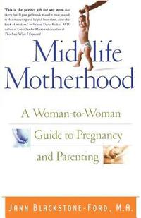 bokomslag Midlife Motherhood: A Woman-To-Woman Guide to Pregnancy and Parenting