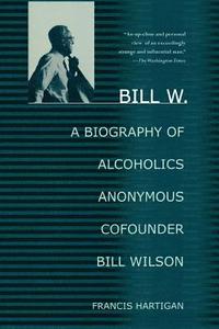 bokomslag Bill W.: A Biography of Alcoholics Anonymous Cofounder Bill Wilson