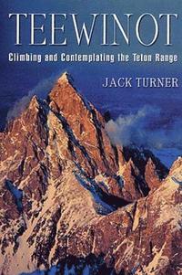 bokomslag Teewinot: Climbing and Contemplating the Teton Range