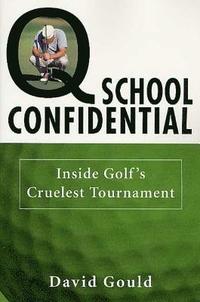 bokomslag Q School Confidential: Inside Golf's Cruelest Tournament