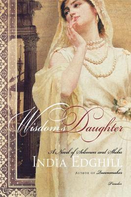 India Edghill - Wisdom's Daughter: A Novel of Solomon and Sheba, Häftad