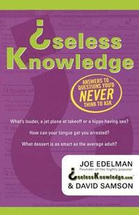 bokomslag Useless Knowledge: Answers to Questions You'd Never Think to Ask
