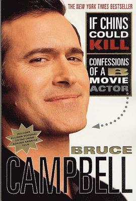 Bruce Campbell - If Chins Could Kill: Confessions of A B Movie Actor, Häftad