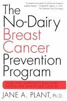 bokomslag The No-Dairy Breast Cancer Prevention Program: How One Scientist's Discovery Helped Her Defeat Her Cancer