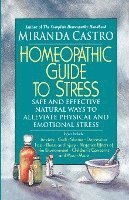 Miranda Castro - Homeopathic Guide to Stress: Safe and Effective Natural Ways to Alleviate Physical and Emotional Stress, Häftad