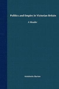 bokomslag Politics and Empire in Victorian Britain: A Reader