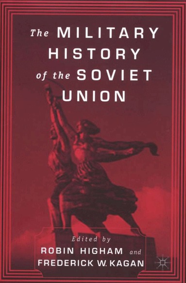 F. Kagan, R. Higham - Military History of the Soviet Union, Inbunden