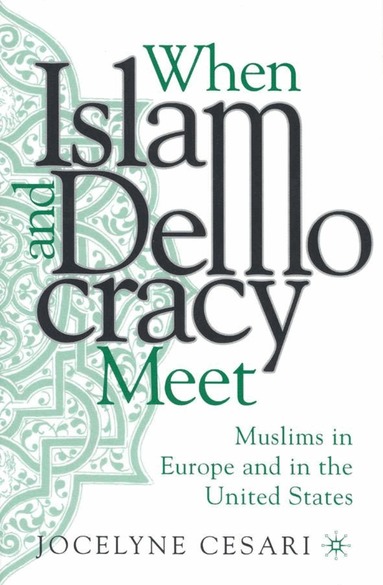 Jocelyne Cesari - When Islam and Democracy Meet: Muslims in Europe and in the United States, Inbunden
