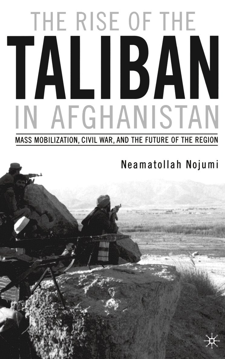 N. Nojumi, Neamatollah Nojumi - The Rise of the Taliban in Afghanistan, Inbunden