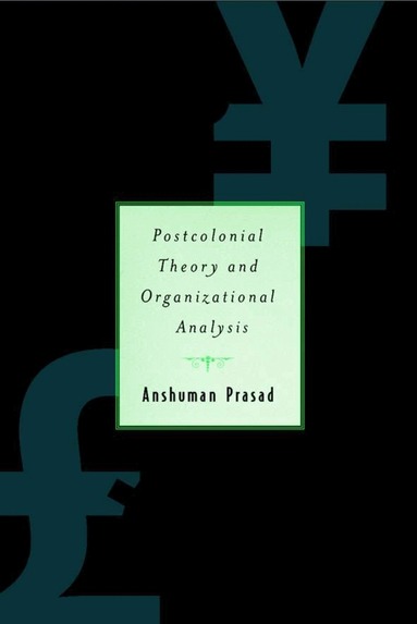 A. Prasad, Anshuman Prasad - Postcolonial Theory and Organizational Analysis: A Critical Engagement, Inbunden