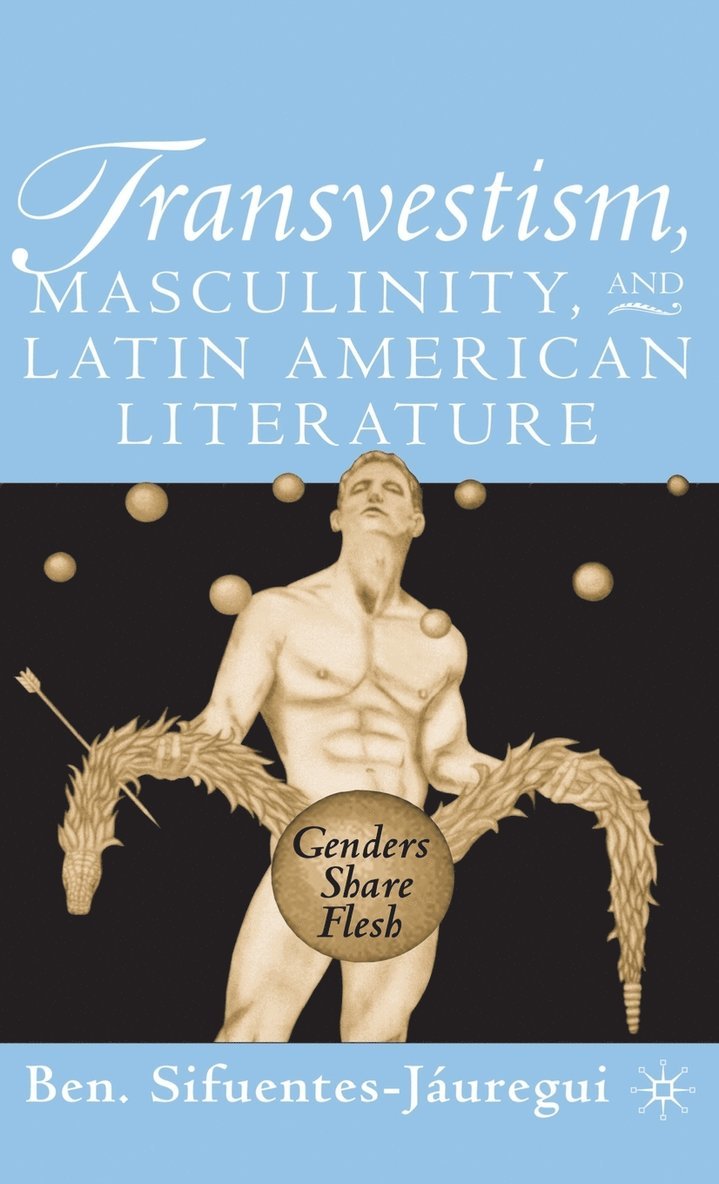 Transvestism, Masculinity, and Latin American Literature 1