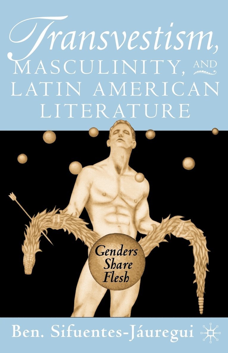 Transvestism, Masculinity, and Latin American Literature 1