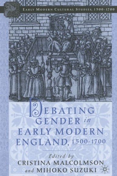 C. Malcolmson, M. Suzuki - Debating Gender in Early Modern England, 1500–1700, Inbunden