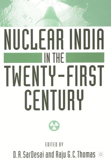 D. SarDesai, R. Thomas - Nuclear India in the Twenty-First Century, Inbunden