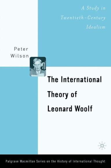 P. Wilson - International Theory of Leonard Woolf, Inbunden