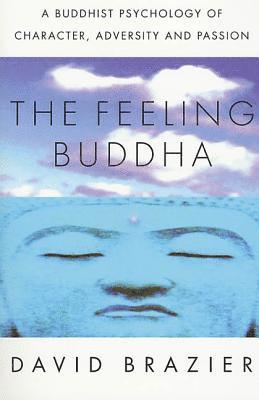 The Feeling Buddha: A Buddhist Psychology of Character, Adversity and Passion 1