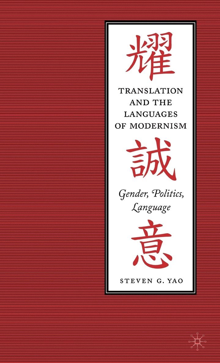 S. Yao, Steven G. Yao - Translation and the Languages of Modernism, Inbunden